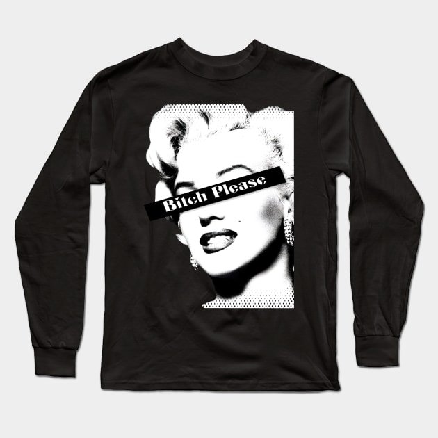 Marilyn Monroe Bitch Please Long Sleeve T-Shirt by yevomoine